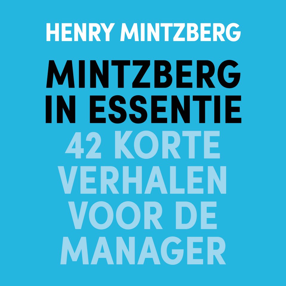 Omslagfoto van Mintzberg in essentie: 42 korte verhalen voor de manager